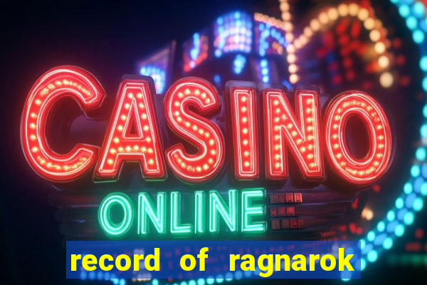record of ragnarok 3 temporada ep 1